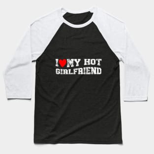 I Like My Hot Girlfriend I Heart My Girlfriend Baseball T-Shirt